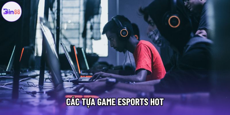 Các tựa game Esports hot
