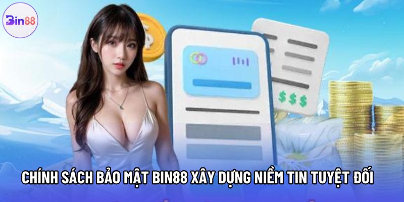 Chính sách bảo mật Bin88 xây dựng niềm tin tuyệt đối