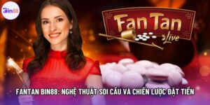 Fantan Bin88: Nghệ Thuật Soi Cầu Và Chiến Lược Đặt Tiền