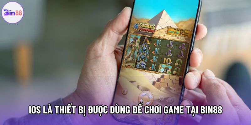 IOS là thiết bị được dùng để chơi game tại Bin88