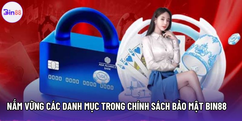 Nắm vững các danh mục trong chính sách bảo mật Bin88 