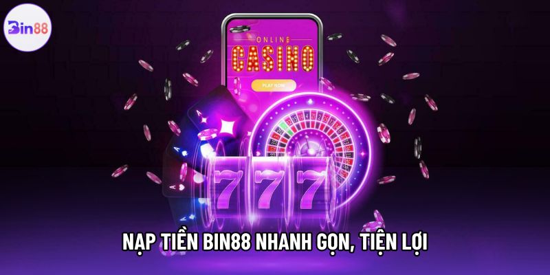 Nạp tiền bin88 nhanh gọn, tiện lợi