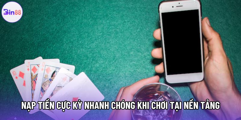 Nạp tiền cực kỳ nhanh chóng khi chơi tại nền tảng