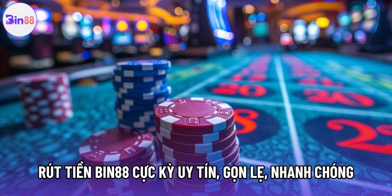 Rút tiền Bin88 cực kỳ uy tín, gọn lẹ, nhanh chóng