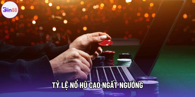 Tỷ lệ nổ hũ cao ngất ngưởng