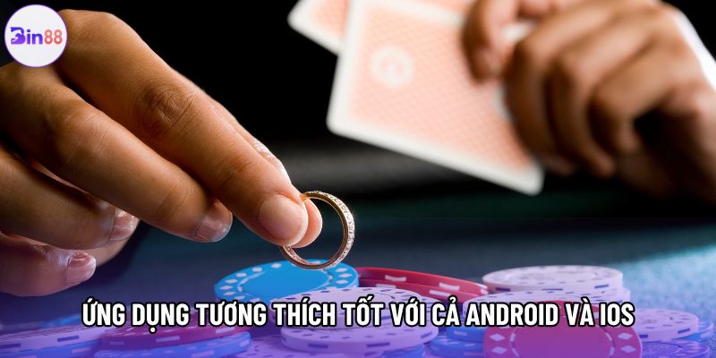 Ứng dụng tương thích tốt với cả Android và iOS