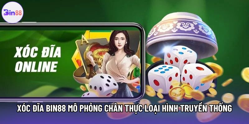 Xóc đĩa Bin88 mô phỏng chân thực loại hình truyền thống